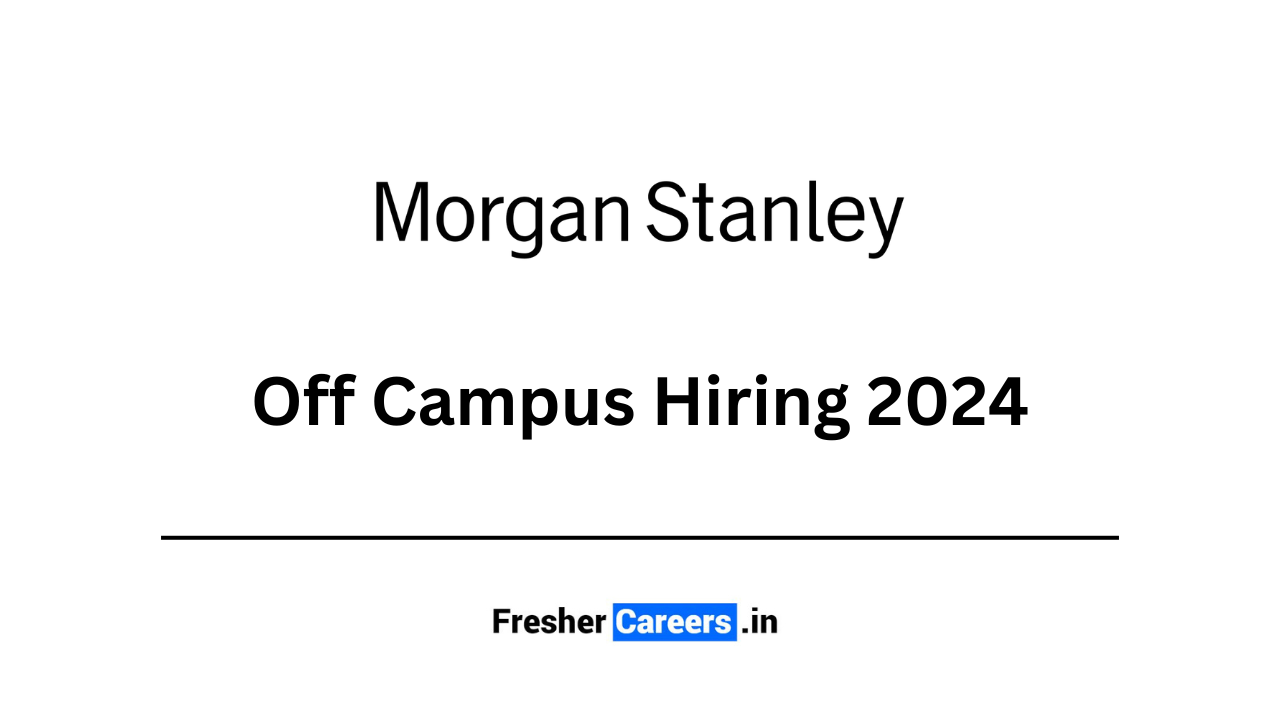 morgan stanley Off Campus Hiring 2024